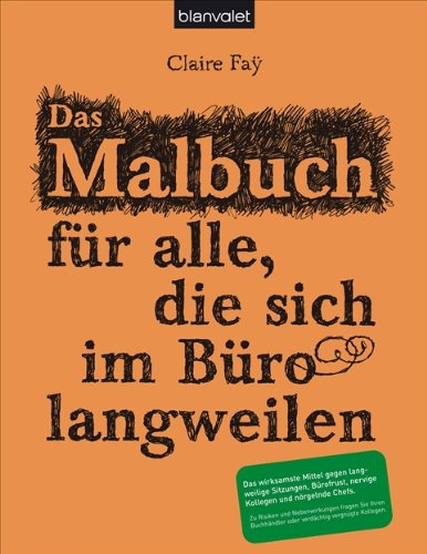 Das Malbuch für alle, die sich im Büro langweilen Das Malbuch für alle, die sich im Büro langweilen