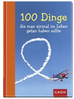 100 Dinge, die man einmal im Leben getan haben sollte