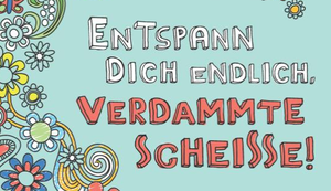 Entspann dich endlich, verdammte Scheiße!